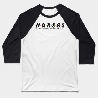 Nurses became a super heroes 2021 (light) Baseball T-Shirt